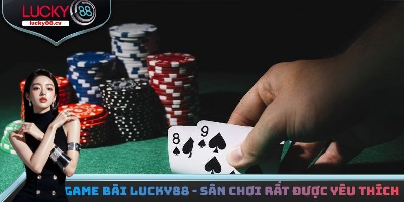 Game Bài LUCKY88 - Sân Chơi Được Yêu Thích Nhất 2026