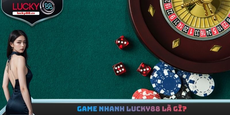 Game Nhanh LUCKY88 - Sảnh Cược Lý Thú Dành Cho Hội Viên