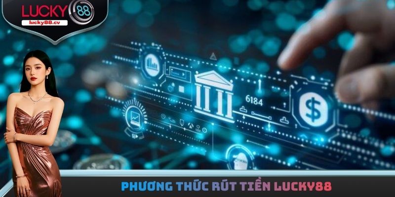 Rút Tiền LUCKY88 - Nhận Thưởng Nhanh Chóng Chỉ Sau Vài Giây