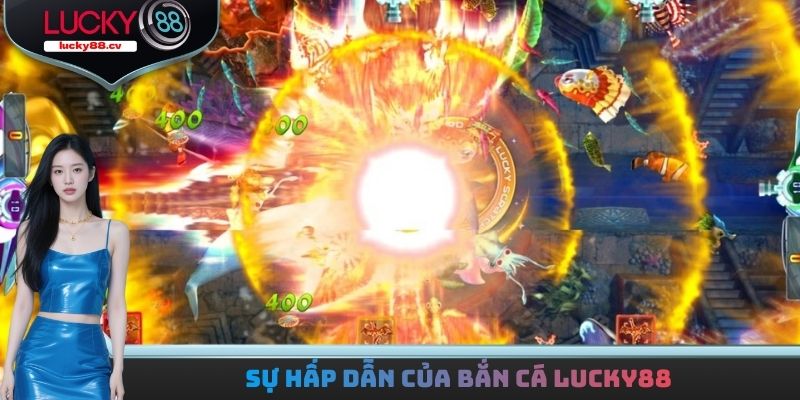Bắn Cá LUCKY88 - Sảnh Cược Giải Trí Đổi Thưởng Hot 2026