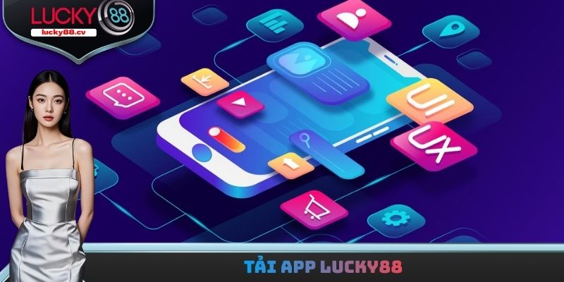 Tải App LUCKY88 - Mở Ra Sân Chơi Trên Thiết Bị Thông Minh
