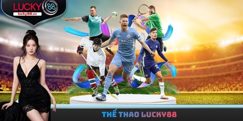 Thể Thao LUCKY88 - Gia Nhập Nhanh Nhận Về Tay Thưởng Khủng