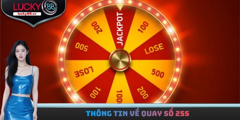 Quay Số 25s - Hệ Thống Đổi Thưởng Minh Bạch Và Nhanh Chóng