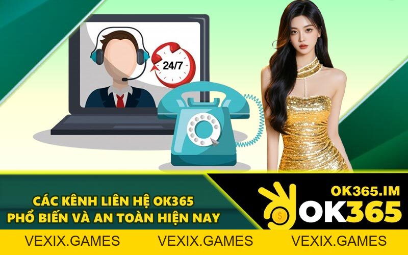 Liên Hệ OK365 - Trung Tâm Hỗ Trợ Khách Hàng Nhanh