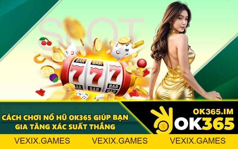 Nổ Hũ OK365 - Nơi Hội Tụ Các Slot Game Hot Nhất