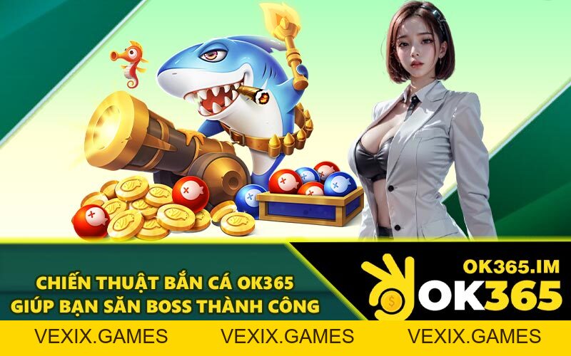 Bắn Cá OK365 - Sảnh Game 3D Chân Thực, Chất Lượng Số #1
