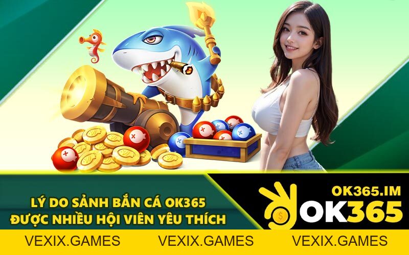 Bắn Cá OK365 - Sảnh Game 3D Chân Thực, Chất Lượng Số #1