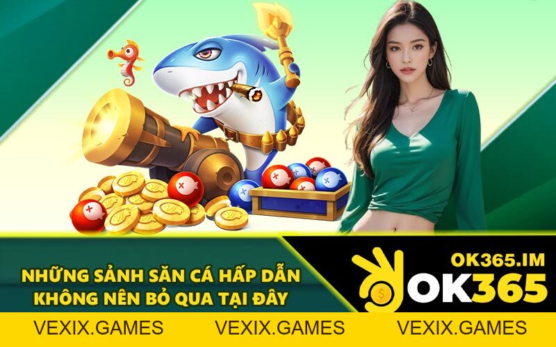 Bắn Cá OK365 - Sảnh Game 3D Chân Thực, Chất Lượng Số #1