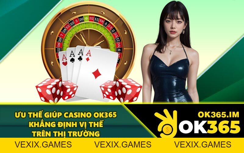 Casino OK365 - Đẳng Cấp Quốc Tế Cùng Cổng Game Bài Mới